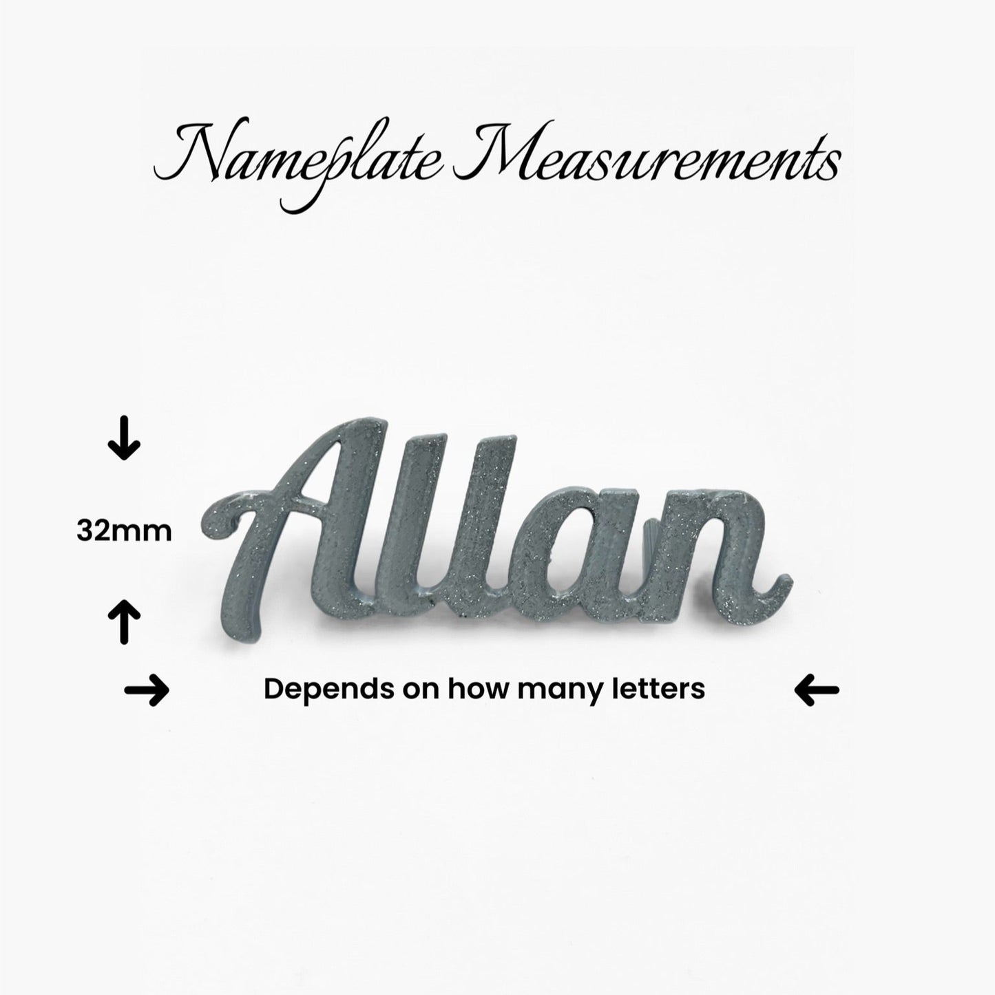 Image displaying the measurements of a 3D printed personalized place name "Allan" in silver. Arrows indicate that the height of the nameplate is approximately 32mm. Text indicates that the length of the nameplate depends on the number of letters in the personalised name. The title "Nameplate Measurements" is at the top of the image in a cursive font.
